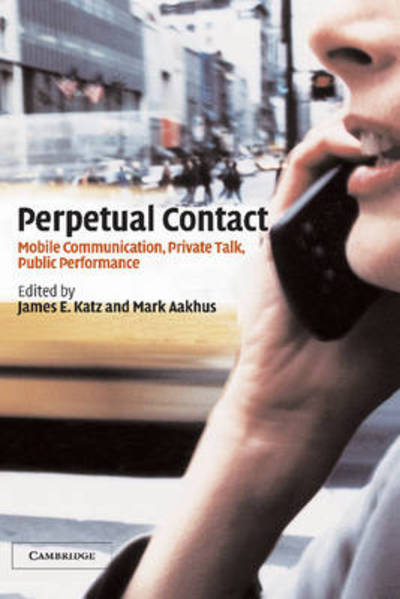 Cover for Mark a Aakhus · Perpetual Contact: Mobile Communication, Private Talk, Public Performance (Hardcover Book) (2002)