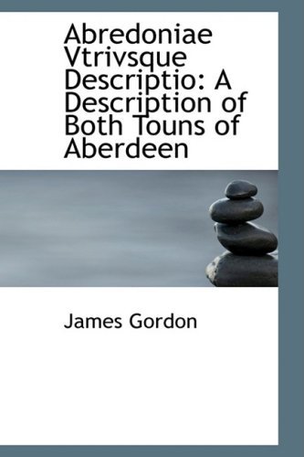 Cover for James Gordon · Abredoniae Vtrivsque Descriptio: a Description of Both Touns of Aberdeen (Paperback Bog) (2008)