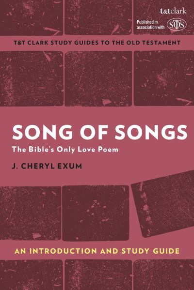 Cover for Exum, Professor J. Cheryl (Sheffield University, UK) · Song of Songs: An Introduction and Study Guide: The Bible’s Only Love Poem - T&amp;T Clark’s Study Guides to the Old Testament (Paperback Book) (2022)