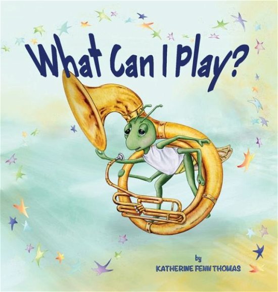 Cover for Katherine Fenn Thomas · What Can I Play? (Hardcover Book) (2019)