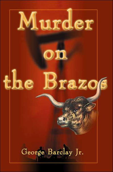 Murder on the Brazos - George Barclay Jr - Kirjat - iUniverse - 9780595000715 - lauantai 1. huhtikuuta 2000