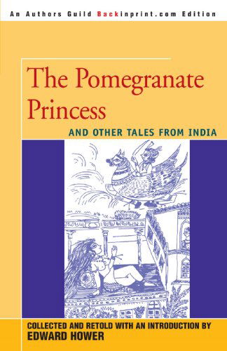 The Pomegranate Princess: and Other Tales from India - Edward Hower - Books - Backinprint.com - 9780595336715 - November 12, 2004