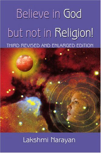 Cover for Lakshmi Narayan · Believe in God but Not in Religion!: Third Revised and Enlarged Edition (Pocketbok) (2005)