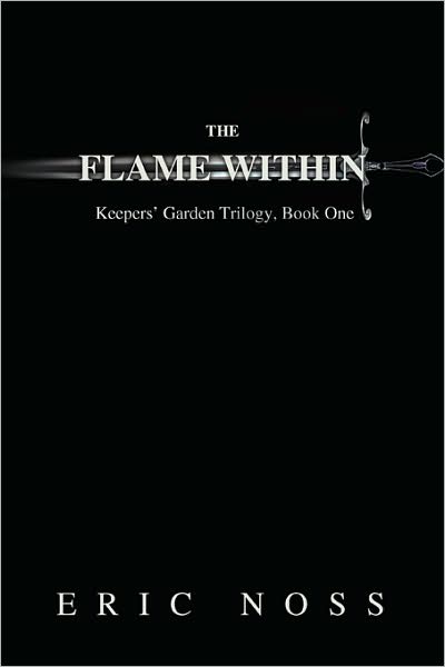 Cover for Eric Noss · The Flame Within: Keepers' Garden Trilogy, Book One (Paperback Book) (2008)