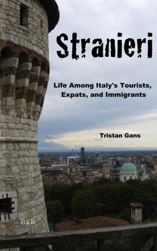 Stranieri: Life Among Italy's Tourists, Expats, and Immigrants - Tristan Gans - Książki - Belfort and Bastion - 9780615676715 - 2 sierpnia 2012