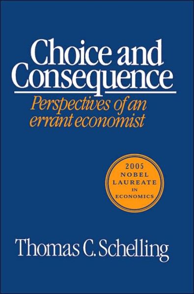 Choice and Consequence - Thomas C. Schelling - Books - Harvard University Press - 9780674127715 - October 15, 1985