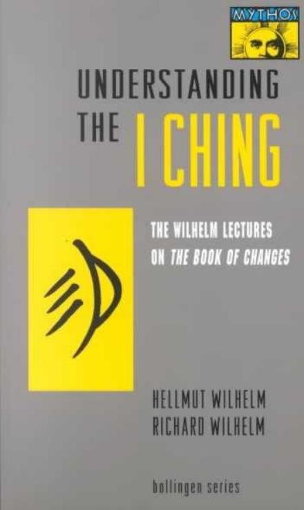 Cover for Hellmut Wilhelm · Understanding the I Ching: The Wilhelm Lectures on the Book of Changes - Bollingen Series (Paperback Book) [Reprint edition] (1995)