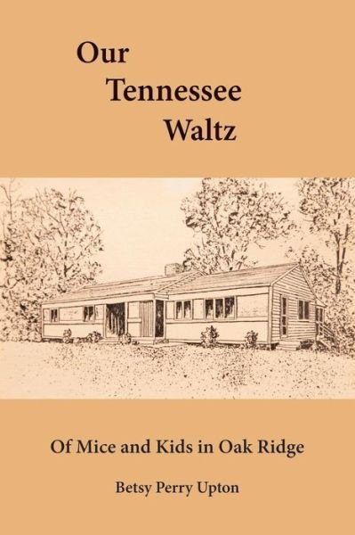 Cover for Betsy Perry Upton · Our Tennessee Waltz: of Mice and Kids in Oak Ridge (Taschenbuch) (2014)