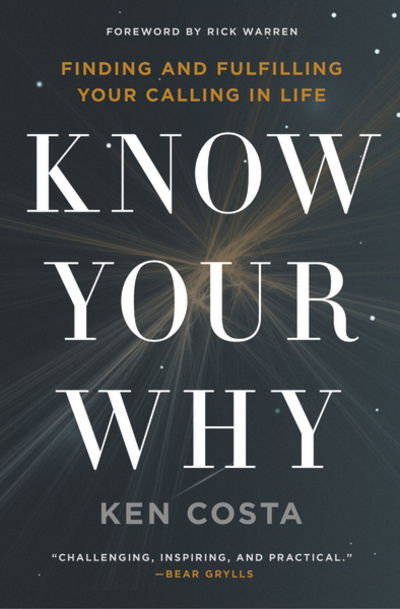 Cover for Ken Costa · Know Your Why: Finding and Fulfilling Your Calling in Life (Paperback Book) (2016)