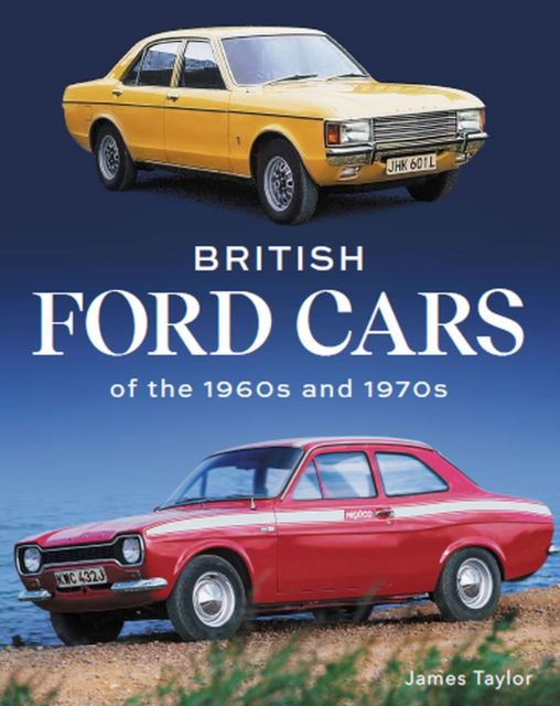 Cover for James Taylor · British Ford Cars of the 1960s and 1970s (Innbunden bok) (2022)