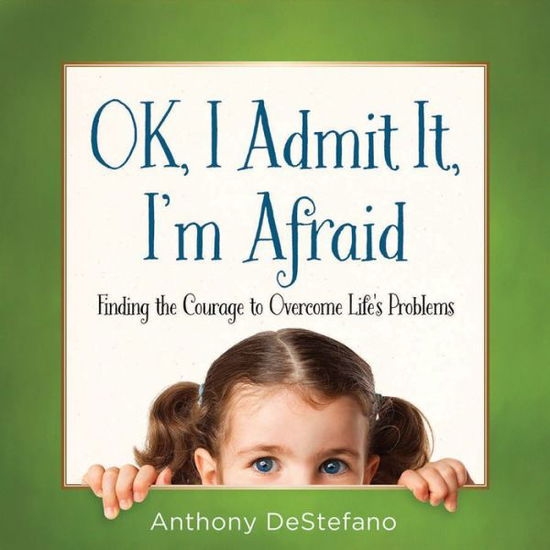 Cover for Anthony Destefano · Ok I Admit It Im Afraid (Hardcover Book) (2015)