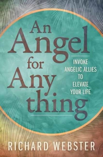Angel for Anything, An: Invoke Angelic Allies to Elevate Your Life - Richard Webster - Bøger - Llewellyn Publications,U.S. - 9780738775715 - 8. maj 2024