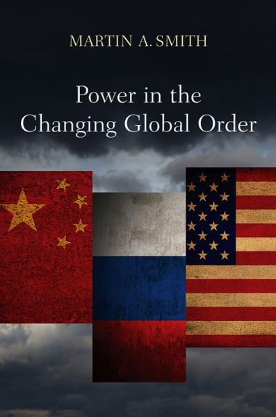 Cover for Martin A. Smith · Power in the Changing Global Order: The US, Russia and China (Gebundenes Buch) (2012)