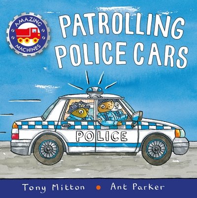Amazing Machines: Patrolling Police Cars - Amazing Machines - Tony Mitton - Książki - Pan Macmillan - 9780753442715 - 18 października 2018