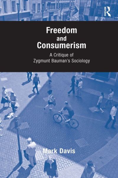 Cover for Mark Davis · Freedom and Consumerism: A Critique of Zygmunt Bauman's Sociology (Hardcover Book) (2008)