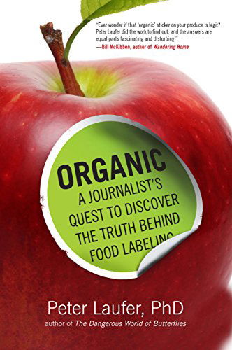 Cover for Peter Laufer · Organic: A Journalist's Quest to Discover the Truth behind Food Labeling (Inbunden Bok) [1 New edition] (2014)