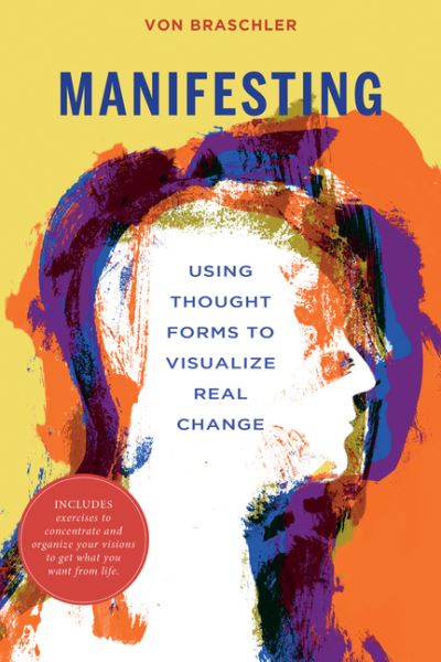 Cover for Von Braschler · Manifesting: Using Thought Forms to Visualize Real Change (Pocketbok) (2021)