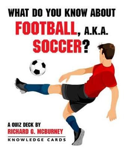 What Do You Know About Football Aka Soccer Quiz Deck - Richard G McBurney - Juego de mesa - Pomegranate Communications Inc,US - 9780764981715 - 15 de junio de 2018