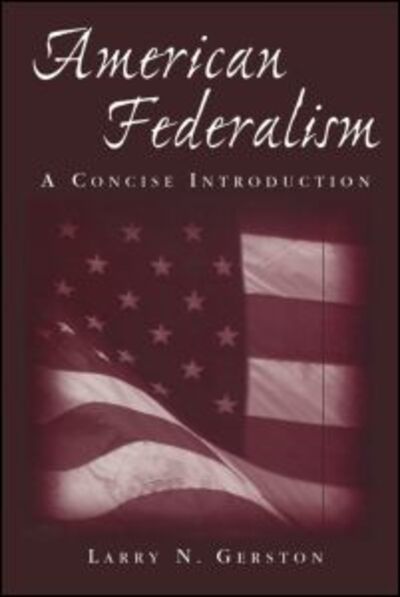 Cover for Larry N. Gerston · American Federalism: A Concise Introduction: A Concise Introduction (Hardcover Book) (2007)