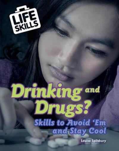 Drinking and Drugs?: Skills to Avoid 'em and Stay Cool - Louise A Spilsbury - Books - Enslow Publishing - 9780766099715 - July 30, 2018