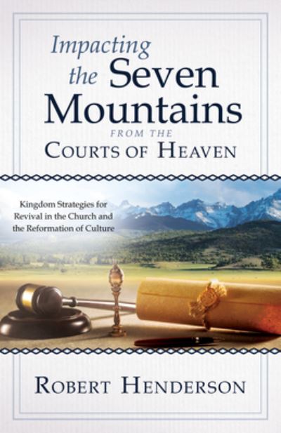 Cover for Robert Henderson · Impacting the Seven Mountains from the Courts of Heaven (Book) (2023)