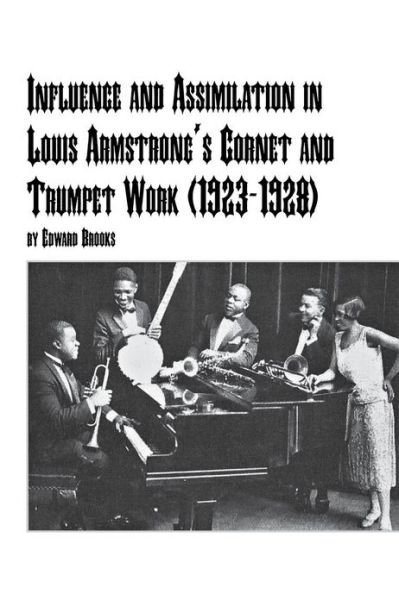Influence and Assimilation in Louis Armstrong's Cornet and Trumpet Work (1923-1928) - Edward Jr. Brooks - Books - Em Text - 9780773408715 - 2001