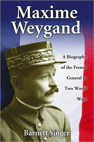 Cover for Barnett Singer · Maxime Weygand: A Biography of the French General in Two World Wars (Paperback Book) (2008)