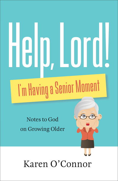 Cover for Karen O'Connor · Help, Lord! I'm Having a Senior Moment: Notes to God on Growing Older (Paperback Book) [Repackaged edition] (2018)