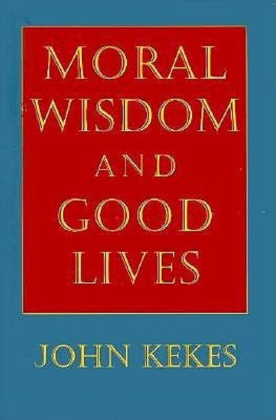 Cover for John Kekes · Moral Wisdom and Good Lives (Gebundenes Buch) (1995)