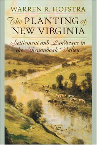 Cover for Hofstra, Warren R. (Shenandoah University) · The Planting of New Virginia: Settlement and Landscape in the Shenandoah Valley - Creating the North American Landscape (Paperback Book) (2005)