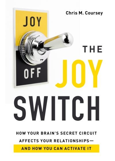 Cover for The Joy Switch: How Your Brain's Secret Circuit Affects Your Relationships-And How You Can Activate It (Book) (2021)