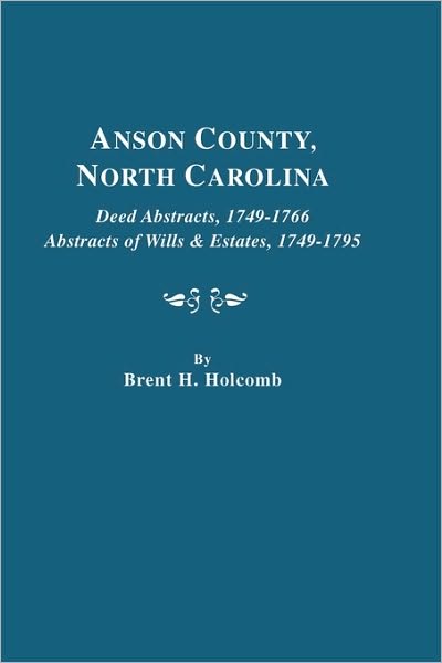 Cover for Brent Holcomb · Anson County, North Carolina Deed Abstracts, 1749-1766, Abstracts of Wills &amp; (Paperback Book) (2010)