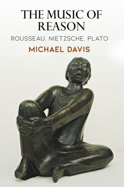 Cover for Michael Davis · The Music of Reason: Rousseau, Nietzsche, Plato - Haney Foundation Series (Hardcover Book) (2019)