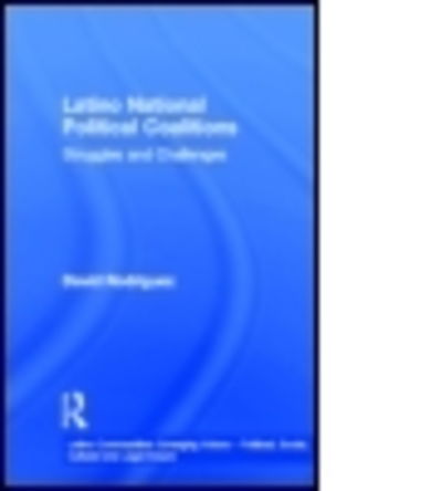 Cover for David Rodriguez · Latino National Political Coalitions: Struggles and Challenges - Latino Communities: Emerging Voices - Political, Social, Cultural and Legal Issues (Hardcover Book) (2002)