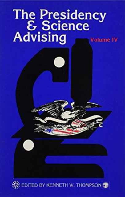 The Presidency and Science Advising - The Presidency and Science Advising Series - Kenneth W. Thompson - Books - University Press of America - 9780819166715 - November 6, 1987