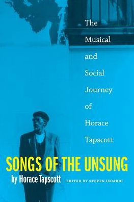 Cover for Horace Tapscott · Songs of the Unsung: The Musical and Social Journey of Horace Tapscott (Paperback Book) (2016)