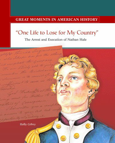 Cover for Holly Cefrey · One Life to Lose for My Country: the Arrest and Execution of Nathan Hale (Great Moments in American History) (Hardcover Book) (2003)