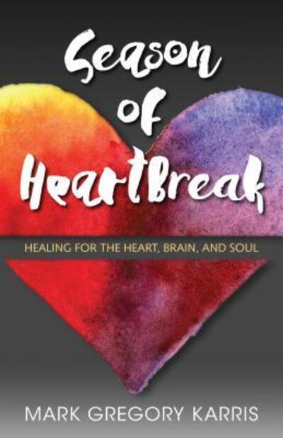 Cover for Mark Gregory Karris · Season of Heartbreak: Healing for the Heart, Brain, and Soul (Paperback Book) (2017)