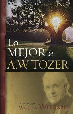 Cover for Warren W. Wiersbe · Lo mejor de A.W. Tozer, Libro 1 (Paperback Book) (2017)