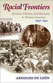 Cover for Arnoldo De Leon · Racial Frontiers: Africans, Chinese and Mexicans in Western America, 1848-1890 (Hardcover Book) (2002)