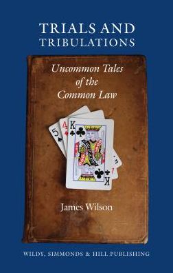 Trials and Tribulations: Uncommon Tales of the Common Law - James Wilson - Books - Wildy, Simmonds and Hill Publishing - 9780854901715 - September 30, 2015