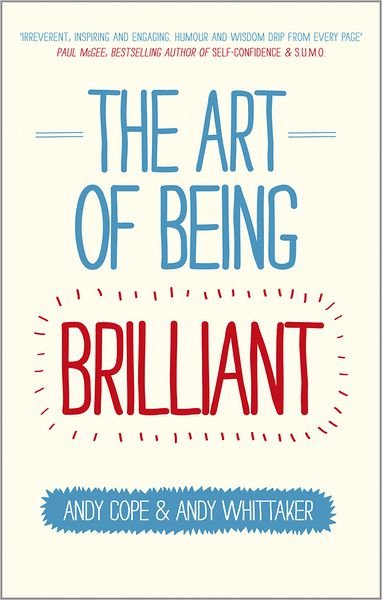 Cover for Andy Cope · The Art of Being Brilliant: Transform Your Life by Doing What Works For You (Paperback Book) (2012)
