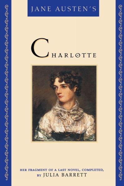 Jane Austen's Charlotte: Her Fragment of a Last Novel, Completed by Julia Barrett - Julia Barrett - Books - Rowman & Littlefield - 9780871319715 - March 14, 2002