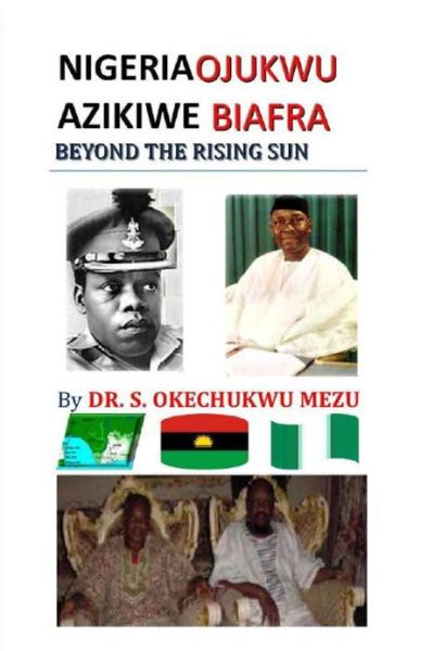 Cover for Dr. S. Okechukwu Mezu · Nigeria Ojukwu Azikiwe Biafra Beyond the Rising Sun (Paperback Book) (2013)