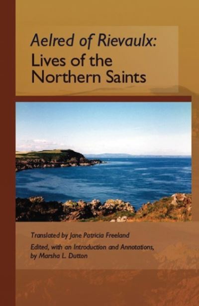 Aelred of Rievaulx: the Lives of the Northern Saints - Aelred of Rievaulx - Books - Liturgical Press - 9780879074715 - December 1, 2006