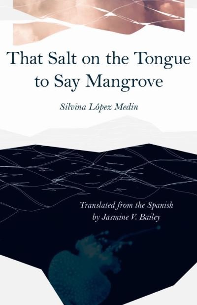 Cover for Silvina Lopez Medin · That Salt on the Tongue to Say Mangrove (Pocketbok) (2021)