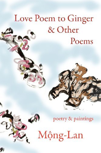 Cover for Mong-lan · Love Poem to Ginger &amp; Other Poems: Poetry &amp; Paintings (Taschenbuch) (2012)