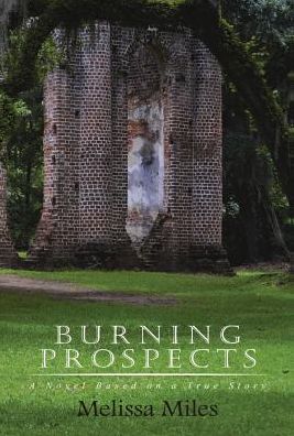 Cover for Melissa Miles · Burning Prospects: a Novel Based on a True Story (Inbunden Bok) (2014)