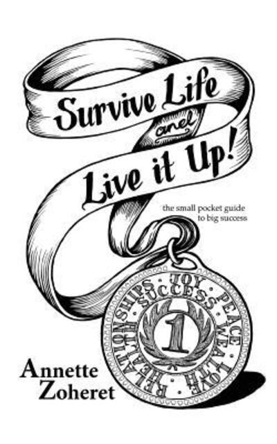 Cover for Annette Zoheret · Survive Life And Live It Up! : The Small Pocket Guide To BIG Success! (Paperback Book) (2014)