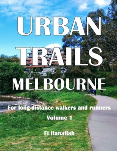 Cover for Fi Hanafiah · Urban Trails Melbourne: For long-distance walkers and runners (Paperback Book) (2020)